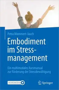Embodiment im Stressmanagement: Ein multimodales Kursmanual zur Förderung der Stressbewältigung