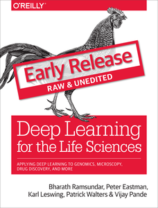 Deep Learning for the Life Sciences [Early Release]