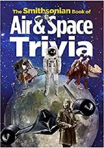 The Smithsonian Book of Air & Space Trivia