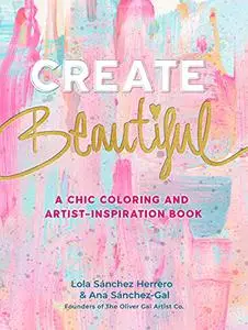 Create Beautiful: A Chic Coloring and Artist-Inspiration Book