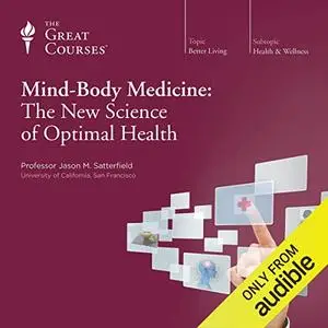 Mind-Body Medicine: The New Science of Optimal Health [TTC Audio]