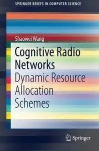 Cognitive Radio Networks: Dynamic Resource Allocation Schemes (Repost)