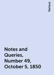 «Notes and Queries, Number 49, October 5, 1850» by Various