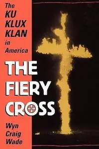 The Fiery Cross: The Ku Klux Klan in America
