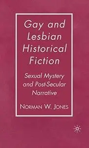 Gay and Lesbian Historical Fiction: Sexual Mystery and Post-Secular Narrative