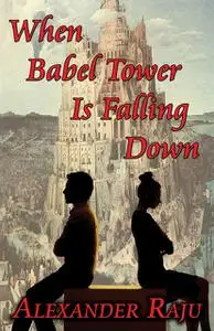 «When Babel Tower Is Falling Down» by Alexander Raju