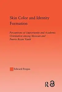 Skin Color and Identity Formation: Perceptions of Opportunity and Academic Orientation Among Mexican and Puerto Rican Youth (La
