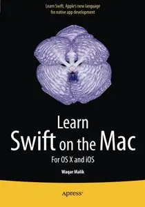 Learn Swift on the Mac: For OS X and iOS