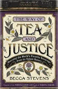 The Way of Tea and Justice: Rescuing the World's Favorite Beverage from Its Violent History