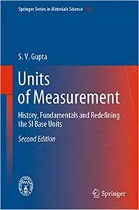 Units of Measurement: History, Fundamentals and Redefining the SI Base Units (Springer Series in Materials Science  Ed 2
