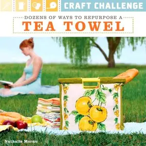 Craft Challenge: Dozens of Ways to Repurpose a Tea Towel (repost)