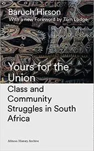 Yours for the Union: Class and Community Struggles in South Africa  Ed 2