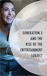 Generation X and the Rise of the Entertainment Subject