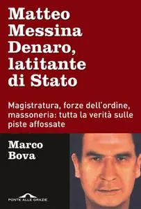 Marco Bova - Matteo Messina Denaro, latitante di Stato