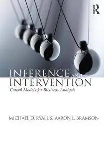 Inference and Intervention: Causal Models for Business Analysis