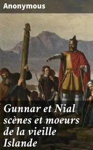 «Gunnar et Nial scènes et moeurs de la vieille Islande» by None