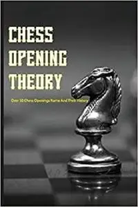 Chess Opening Theory- Over 50 Chess Openings Name And Their History