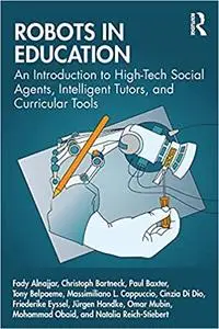 Robots in Education: An Introduction to High-Tech Social Agents, Intelligent Tutors, and Curricular Tools