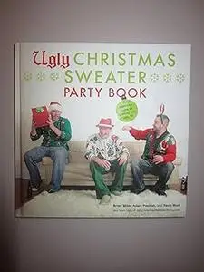 Ugly Christmas Sweater Party Book: The Definitive Guide to Getting Your Ugly On