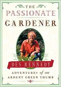 The Passionate Gardener: Adventures of an Ardent Green Thumb