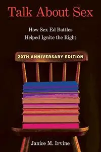 Talk about Sex: How Sex Ed Battles Helped Ignite the Right (Sexuality Studies)