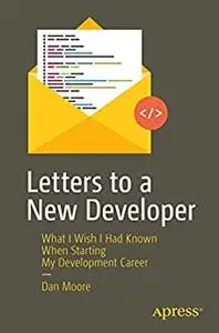 Letters to a New Developer: What I Wish I Had Known When Starting My Development Career