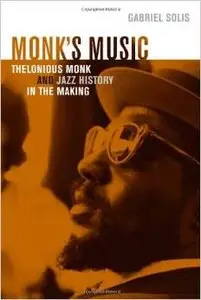 Monk's Music: Thelonious Monk and Jazz History in the Making by Gabriel Solis (Repost)