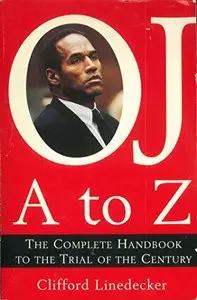 O.J. A to Z: The Complete Handbook to the Trial of the Century