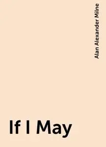 «If I May» by Alan Alexander Milne