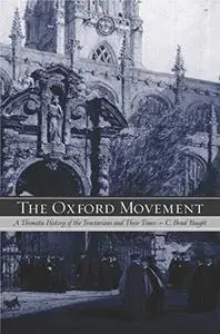 The Oxford Movement: A Thematic History of the Tractarians and Their Times