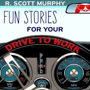 «Fun Stories For Your Drive To Work» by R.Scott Murphy