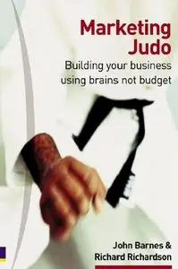 Marketing Judo: Building Your Business Using Brains Not Budget (repost)