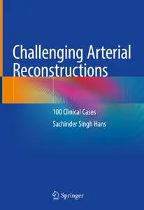Challenging Arterial Reconstructions: 100 Clinical Cases (Repost)