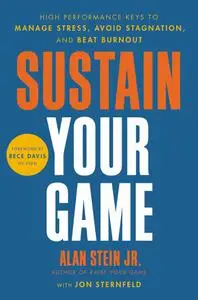 Sustain Your Game: High Performance Keys to Manage Stress, Avoid Stagnation, and Beat Burnout