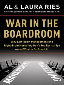 War in the Boardroom: Why Left-Brain Management and Right-Brain Marketing Don't See Eye-to-Eye--and What to Do (repost)