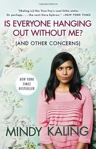 Is Everyone Hanging Out Without Me? (And Other Concerns) by Mindy Kaling