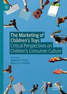 The Marketing of Children’s Toys: Critical Perspectives on Children’s Consumer Culture