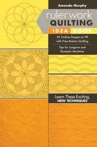 Rulerwork Quilting Idea Book: 59 Outline Designs to Fill with Free-Motion Quilting, Tips for Longarm and Domestic Machines