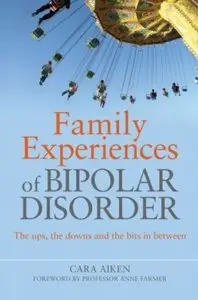 Family Experiences of Bipolar Disorder: The Ups, The Downs and the Bits in Between