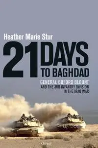 21 Days to Baghdad: General Buford Blount and the 3rd Infantry Division in the Iraq War
