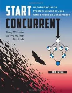 Start Concurrent: An Introduction to Problem Solving in Java with a Focus on Concurrency, 2013 Edition (Repost)