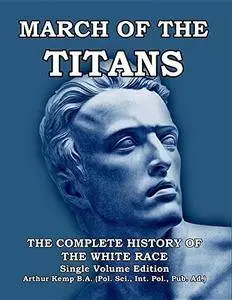 March of the Titans: The Complete History of the White Race