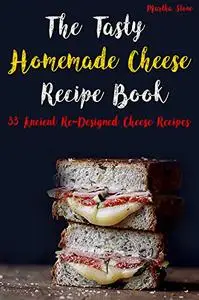 The Tasty Homemade Cheese Recipe Book