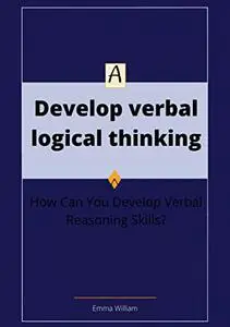 Develop verbal logical thinking: How Can You Develop Verbal Reasoning Skills?