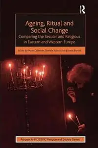 Ageing, Ritual and Social Change: Comparing the Secular and Religious in Eastern and Western Europe