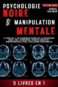 Psychologie noire et manipulation mentale : 5 livres en 1 - Samuel Goleman