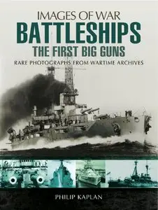 Battleships: The First Big Guns: Rare Photographs from Wartime Archives (Images of War)