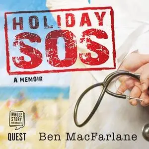«Holiday SOS: the Life-Saving Adventures of a Travelling Doctor» by Ben MacFarlane
