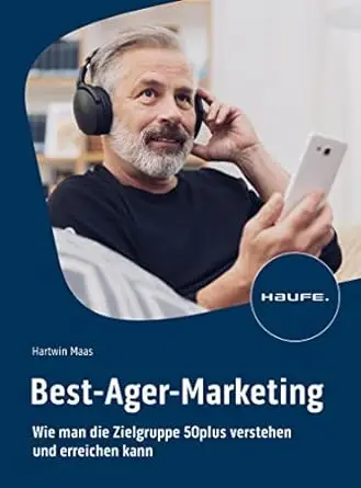 Best-Ager-Marketing: Wie man die Zielgruppe 50plus verstehen und erreichen kann