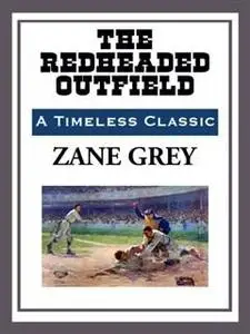 «The Redheaded Outfield» by Zane Grey